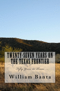 Twenty-Seven Years on the Texas Frontier: Fifty Years in Texas