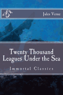 Twenty Thousand Leagues Under the Sea: Immortal Classics