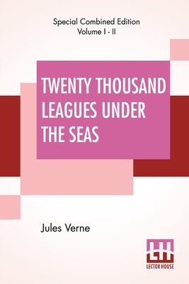 Twenty Thousand Leagues Under The Seas (Complete): An Underwater Tour Of The World, Translated From The Original French by F. P. Walter - Verne, Jules, and Walter, F P (Translated by)