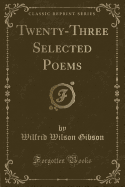 Twenty-Three Selected Poems (Classic Reprint)