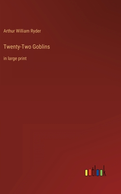 Twenty-Two Goblins: in large print - Ryder, Arthur William