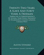 Twenty-Two Years A Slave And Forty Years A Freeman: Embracing A Correspondence Of Several Years While President Of Wilberforce Colony London, Canada West