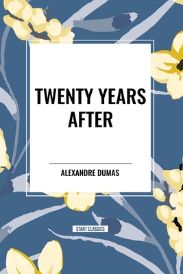 Twenty Years After - Dumas, Alexandre