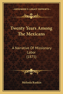 Twenty Years Among the Mexicans: A Narrative of Missionary Labor (1875)