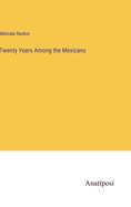 Twenty Years Among the Mexicans