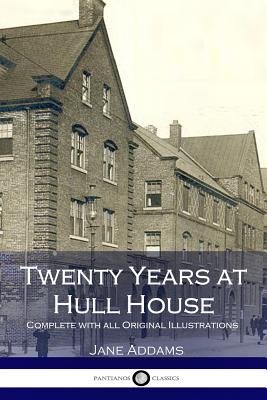 Twenty Years at Hull House (Illustrated) - Addams, Jane