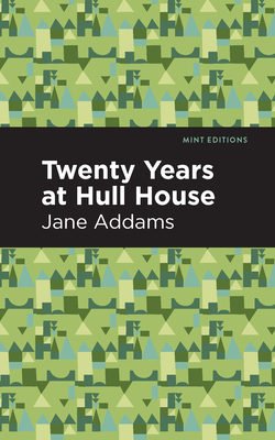 Twenty Years at Hull-House - Addams, Jane, and Editions, Mint (Contributions by)