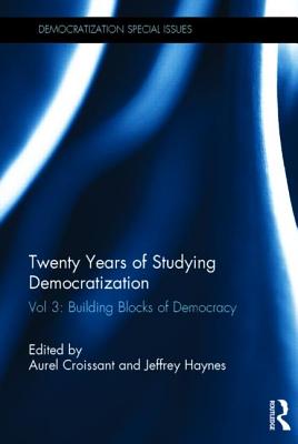 Twenty Years of Studying Democratization, Volume 3: Building Blocks of Democracy - Croissant, Aurel (Editor), and Haynes, Jeffrey (Editor)