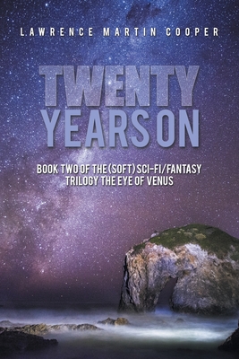 Twenty Years On: Book Two of the (Soft) Sci-Fi/Fantasy Trilogy the Eye of Venus - Cooper, Lawrence Martin