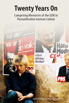 Twenty Years on: Competing Memories of the Gdr in Postunification German Culture - Rechtien, Renate (Editor), and Tate, Dennis (Editor), and Geier, Andrea (Contributions by)