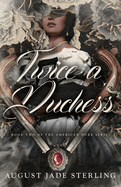 Twice a Duchess: Book Two of the American Duke Series