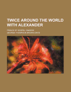 Twice Around the World with Alexander; Prince of Gospel Singers