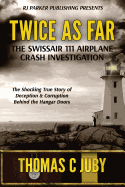 Twice as Far: The True Story of Swissair Flight 111 Airplane Crash Investigation