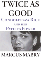 Twice as Good: Condoleezza Rice and Her Path to Power