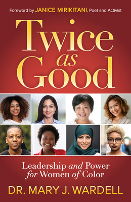 Twice as Good: Leadership and Power for Women of Color - Wardell, Mary J, Dr.