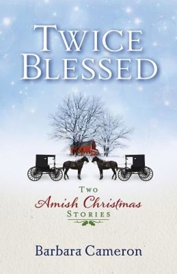 Twice Blessed: Two Amish Christmas Stories - Cameron, Barbara