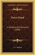 Twice Dead: A Metaphysical Romance (1886)