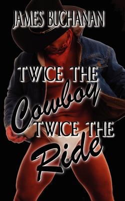 Twice the Cowboy, Twice the Ride - Buchanan, James