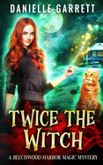 Twice the Witch: A Beechwood Harbor Magic Mystery