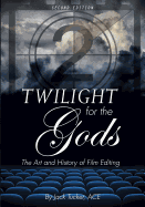 Twilight for the Gods: The Art and History of Film Editing