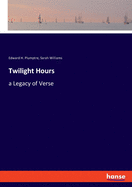 Twilight Hours: a Legacy of Verse