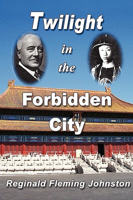 Twilight in the Forbidden City (Illustrated and Revised 4th Edition) - Johnston, Reginald Fleming, Sir