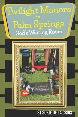 Twilight Manor in Palm Springs, God's Waiting Room - De La Croix, St Sukie