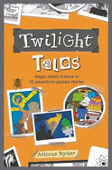 Twilight Tales: Magic meets science in 10 adventure-packed stories