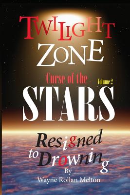 Twilight Zone Curse of the Stars Volume 2 Resigned to Drowning - Melton, Wayne Rollan