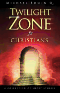 Twilight Zone for Christians: A Collection of Short Stories