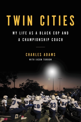 Twin Cities: My Life as a Black Cop and a Championship Coach - Adams, Charles, and Turbow, Jason