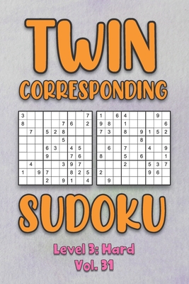 Twin Corresponding Sudoku Level 3: Hard Vol. 31: Play Twin Sudoku With Solutions Grid Hard Level Volumes 1-40 Sudoku Variation Travel Friendly Paper Logic Games Solve Japanese Number Cross Sum Puzzle Improve Math Challenge All Ages Kids to Adult Gifts - Numerik, Sophia
