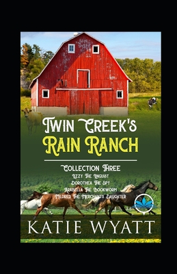 Twin Creek's Rain Ranch Romance Series: Collection Three - Wyatt, Katie