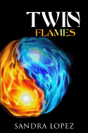 Twin Flames: Discover How to Find Your Sacred Spiritual Partner, Experience Unconditional Love, Achieve Self-Realization and Live Out Your Soul's Purpose