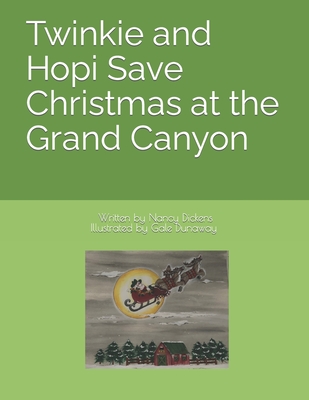 Twinkie and Hopi Save Christmas at the Grand Canyon - Dickens, Nancy