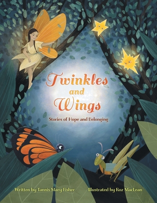 Twinkles and Wings: Stories of Hope and Belonging - Fisher, Tannis Mary, and King, Arwyn