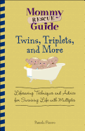 Twins, Triplets, and More: Lifesaving Techniques and Advice for Surviving Life with Multiples