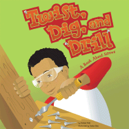 Twist, Dig, and Drill: A Book about Screws