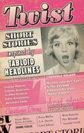 Twist: Short Stories Inspired by Tabloid Headlines