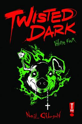 Twisted Dark Volume 4 - Gibson, Neil, and O'Sullivan, Ryan (Editor), and Elphick, Jake (Artist)