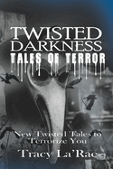 Twisted Darkness Tales of Terror: New Twisted Tales to Terrorize You