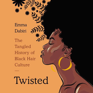 Twisted Lib/E: The Tangled History of Black Hair Culture