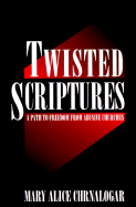 Twisted Scriptures: A Path to Freedom from Abusive Churches - Chrnalogar, Mary Alice, and Martin, Stephen D (Editor), and Brauns, Tim (Editor)