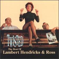 Twisted: The Best of Lambert, Hendricks & Ross - Lambert, Hendricks & Ross