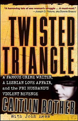 Twisted Triangle: A Famous Crime Writer, a Lesbian Love Affair, and the FBI Husband's Violent Revenge - Rother, Caitlin, and Hess, John, MD
