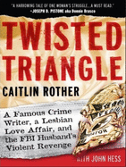 Twisted Triangle: A Famous Crime Writer, a Lesbian Love Affair, and the FBI Husband's Violent Revenge