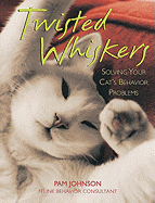 Twisted Whiskers: Solving Your Cat's Behavior Problems - Johnson, Pam