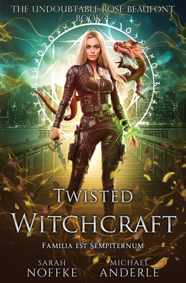 Twisted Witchcraft: The Undoubtable Rose Beaufont Book 4 - Noffke, Sarah, and Anderle, Michael