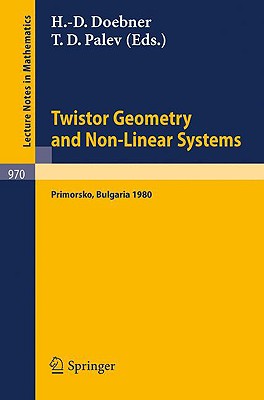 Twistor Geometry and Non-Linear Systems: Review Lectures Given at the 4th Bulgarian Summer School on Mathematical Problems of Quantum Field Theory, Held at Primorsko, Bulgaria, September 1980 - Doebner, H D (Editor), and Palev, T D (Editor)