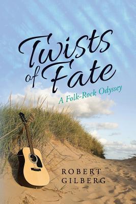 Twists of Fate: A Folk-Rock Odyssey - Gilberg, Robert